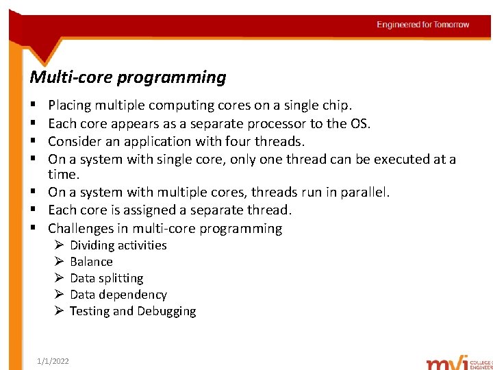 Multi-core programming Placing multiple computing cores on a single chip. Each core appears as