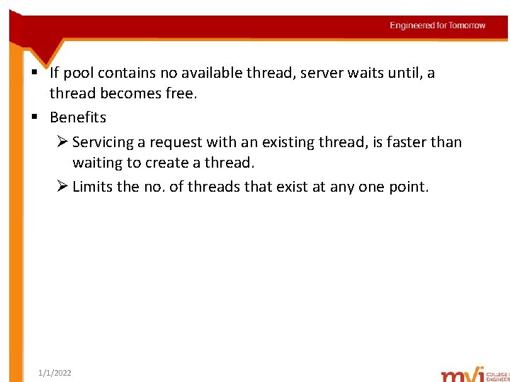 § If pool contains no available thread, server waits until, a thread becomes free.