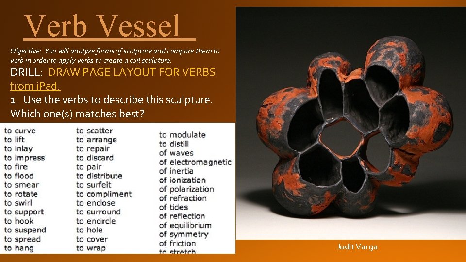 Verb Vessel Objective: You will analyze forms of sculpture and compare them to verb