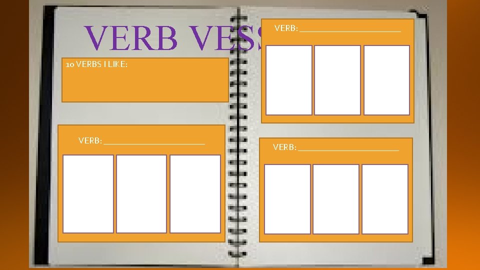 VERB VESSEL VERB: ____________ 10 VERBS I LIKE: VERB: _______________________ 