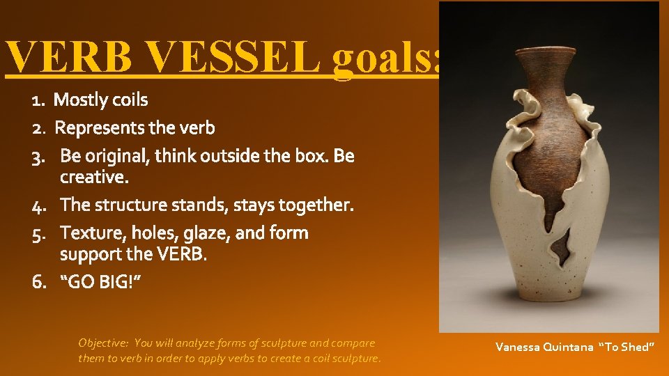 VERB VESSEL goals: Objective: You will analyze forms of sculpture and compare them to