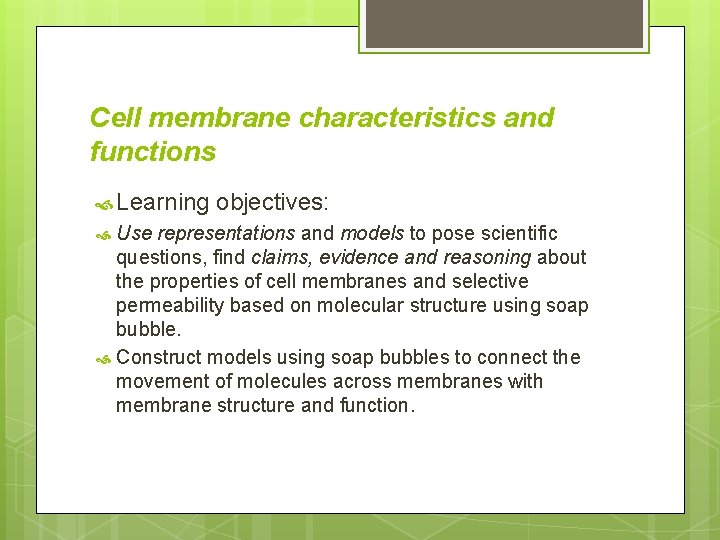 Cell membrane characteristics and functions Learning objectives: Use representations and models to pose scientific Cell membrane characteristics and functions Learning objectives: Use representations and models to pose scientific