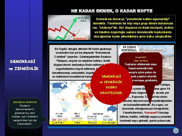 NE KADAR EKMEK, O KADAR KÖFTE Demokrasi (kısaca), "yönetimde halkın egemenliği" demektir. Yönetimin bir