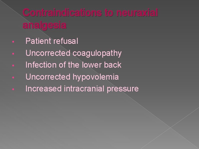 Contraindications to neuraxial analgesia • • • Patient refusal Uncorrected coagulopathy Infection of the