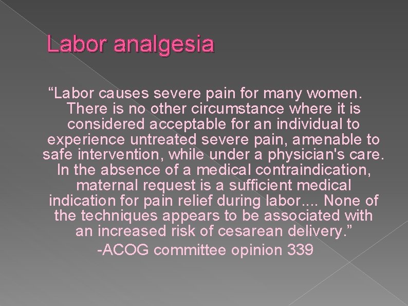 Labor analgesia “Labor causes severe pain for many women. There is no other circumstance