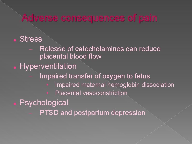 Adverse consequences of pain Stress – Release of catecholamines can reduce placental blood flow