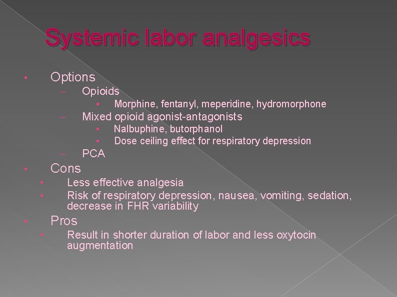 Systemic labor analgesics Options • Opioids – • Morphine, fentanyl, meperidine, hydromorphone Mixed opioid