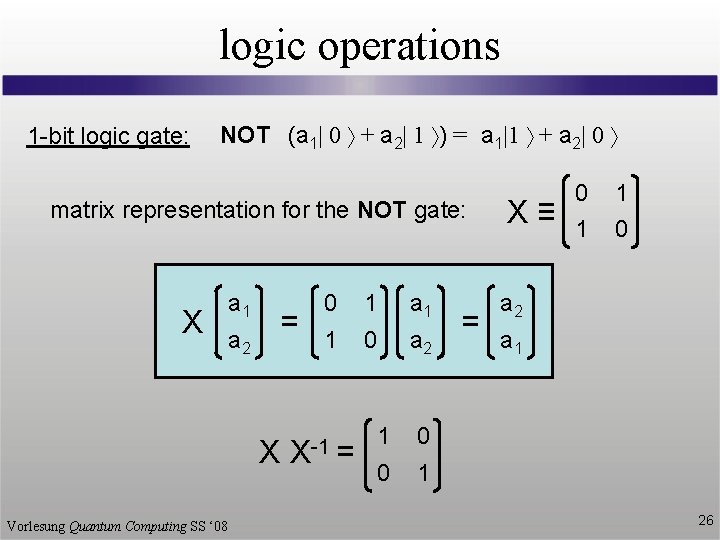 logic operations 1 -bit logic gate: NOT (a 1| 0 + a 2| 1