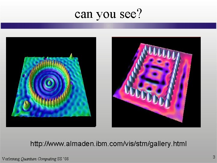 can you see? Don Eigler (IBM, Almaden) 48 Fe atoms on Cu(111) http: //www.