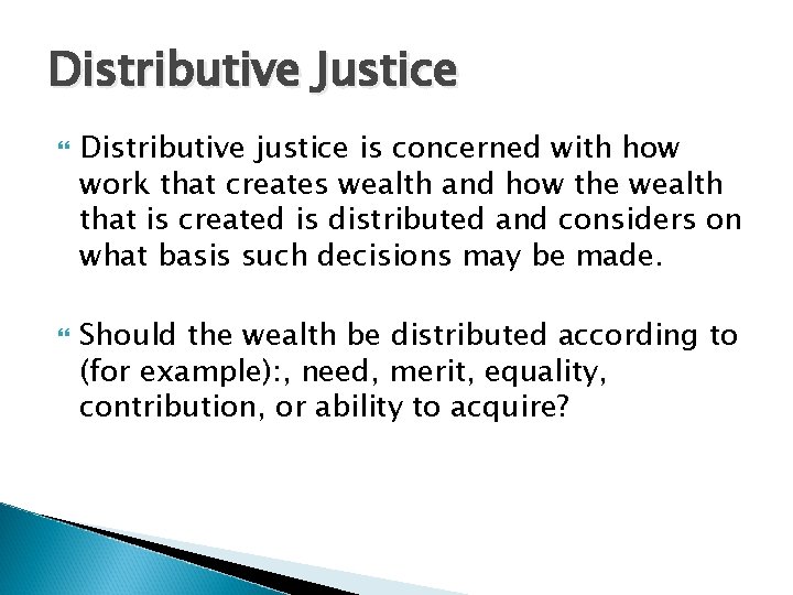 Distributive Justice Distributive justice is concerned with how work that creates wealth and how