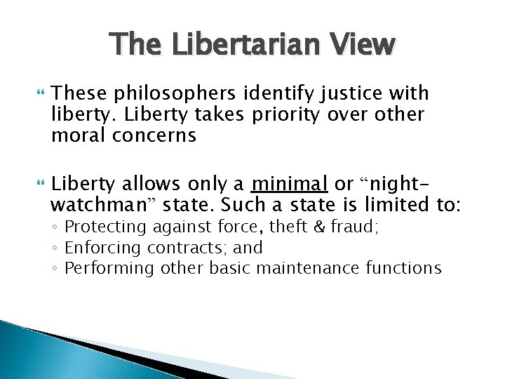The Libertarian View These philosophers identify justice with liberty. Liberty takes priority over other