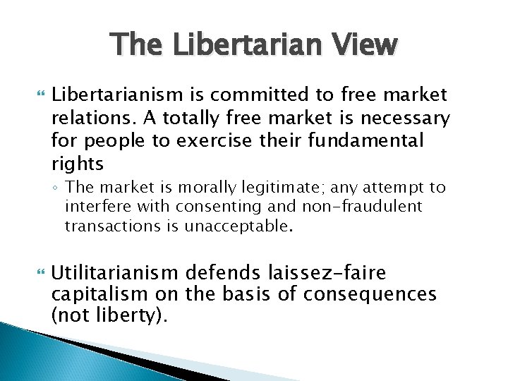 The Libertarian View Libertarianism is committed to free market relations. A totally free market