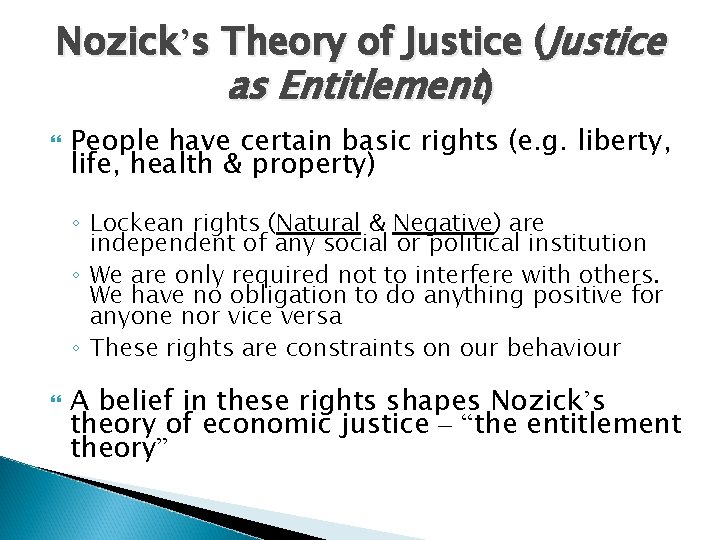 Nozick’s Theory of Justice (Justice as Entitlement) People have certain basic rights (e. g.