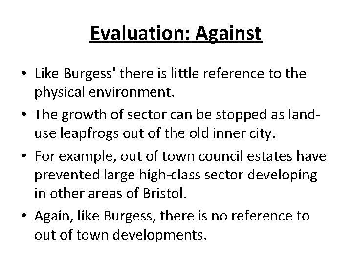 Evaluation: Against • Like Burgess' there is little reference to the physical environment. •