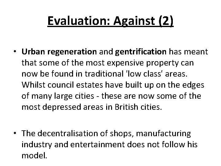 Evaluation: Against (2) • Urban regeneration and gentrification has meant that some of the