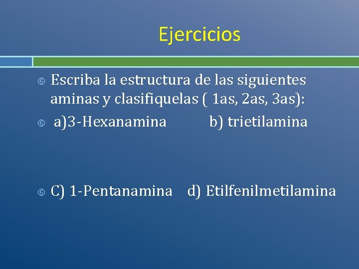 Ejercicios Escriba la estructura de las siguientes aminas y clasifiquelas ( 1 as, 2