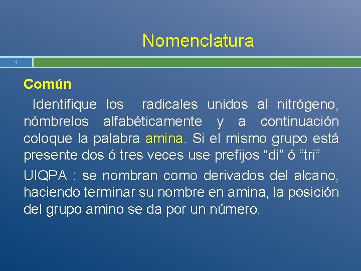 Nomenclatura 4 Común Identifique los radicales unidos al nitrógeno, nómbrelos alfabéticamente y a continuación