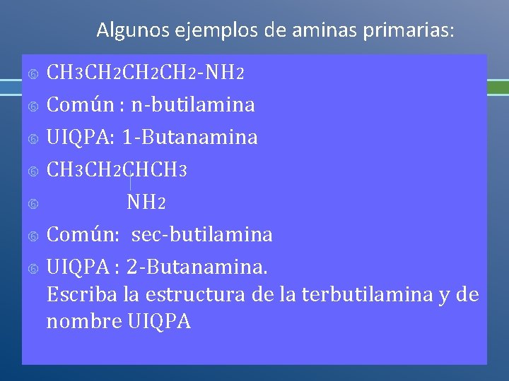 Algunos ejemplos de aminas primarias: CH 3 CH 2 CH 2 -NH 2 Común