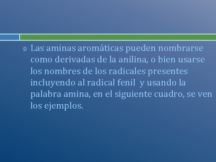  Las aminas aromáticas pueden nombrarse como derivadas de la anilina, o bien usarse