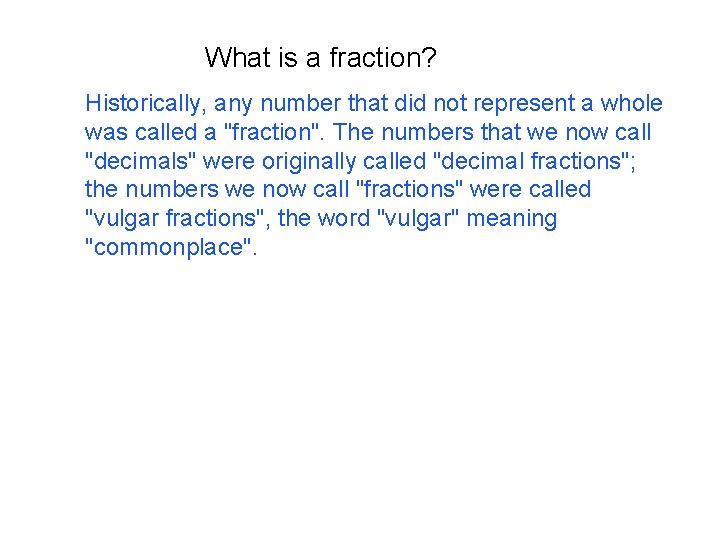 What is a fraction? Historically, any number that did not represent a whole was