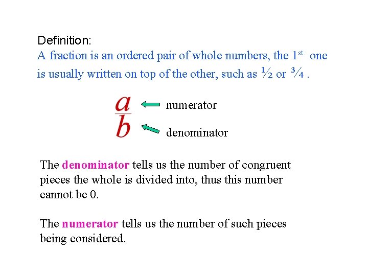 Definition: A fraction is an ordered pair of whole numbers, the 1 st one