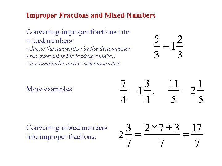 Improper Fractions and Mixed Numbers Converting improper fractions into mixed numbers: - divide the