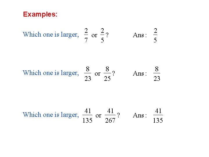 Examples: Which one is larger, 2 2 or ? 7 5 Ans : 2
