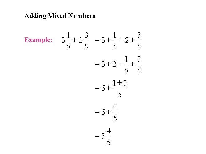 Adding Mixed Numbers Example: 1 3 3 + 2 = 3+ + 2+ 5
