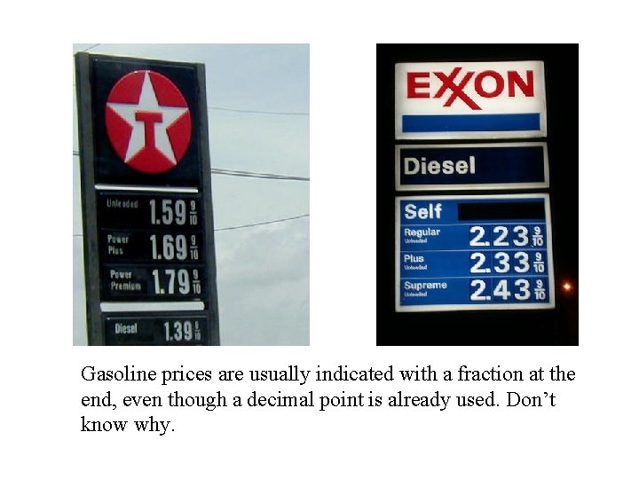 Gasoline prices are usually indicated with a fraction at the end, even though a