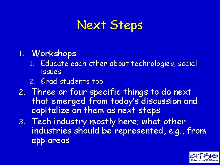 Next Steps 1. Workshops Educate each other about technologies, social issues 2. Grad students
