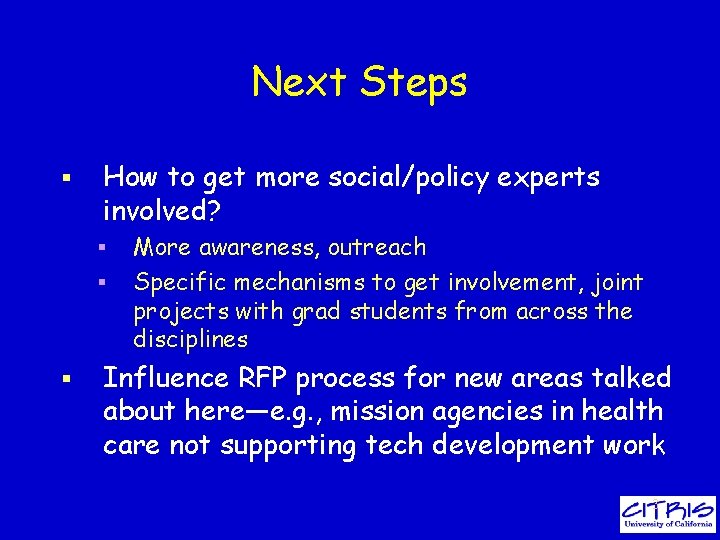 Next Steps § How to get more social/policy experts involved? § § § More