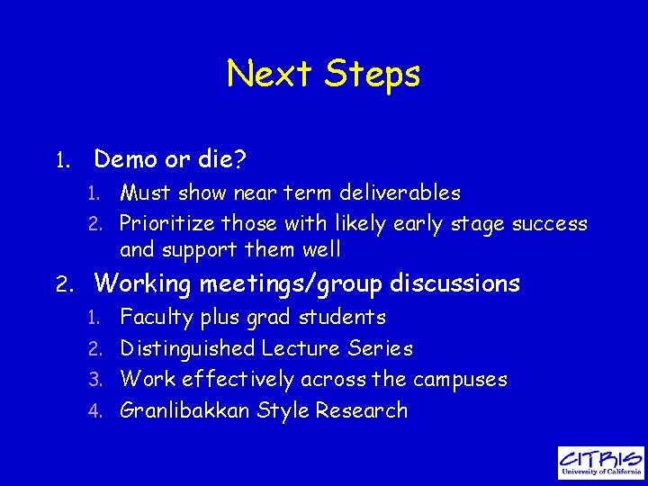 Next Steps 1. Demo or die? Must show near term deliverables 2. Prioritize those