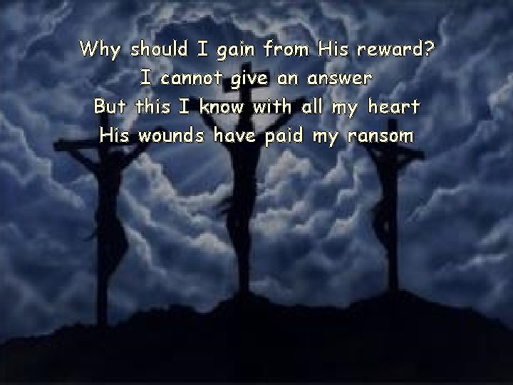 Why should I gain from His reward? I cannot give an answer But this