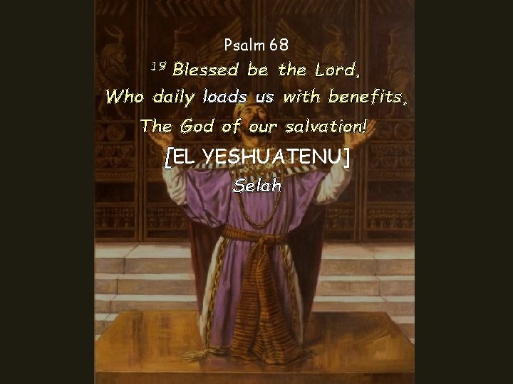 Psalm 68 Blessed be the Lord, Who daily loads us with benefits, 19 The