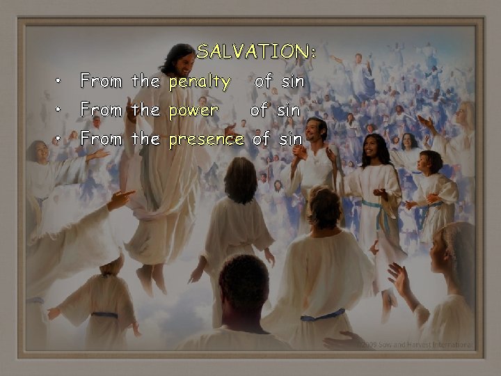SALVATION: • From the penalty of sin • From the power of sin •