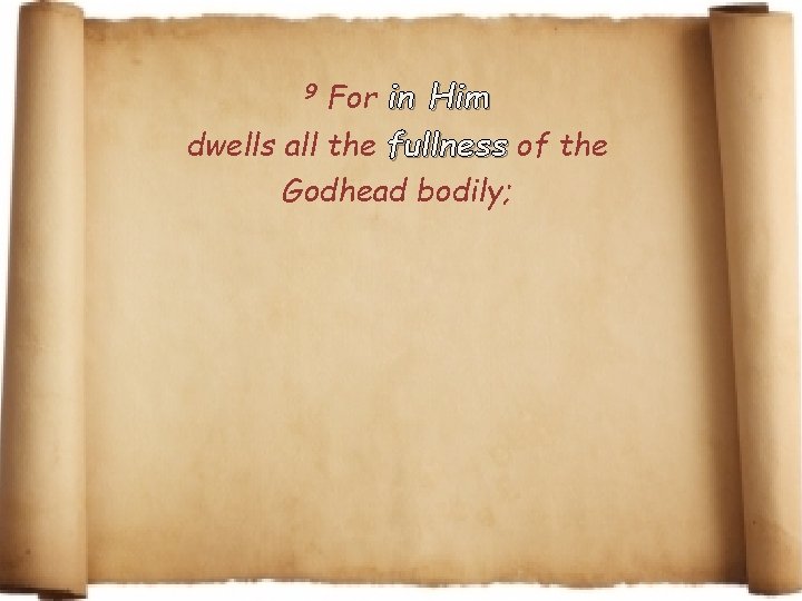 9 For in Him dwells all the fullness of the Godhead bodily; 