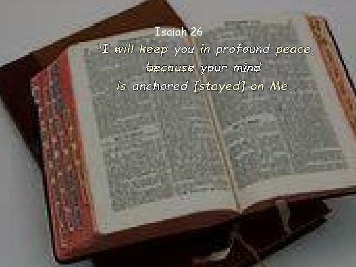 Isaiah 26 3 I will keep you in profound peace, because your mind is
