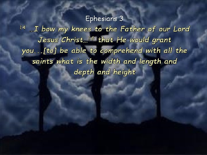 Ephesians 3 …I bow my knees to the Father of our Lord Jesus Christ…