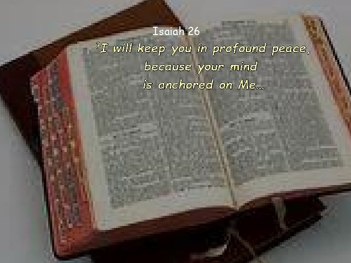 Isaiah 26 3 I will keep you in profound peace, because your mind is