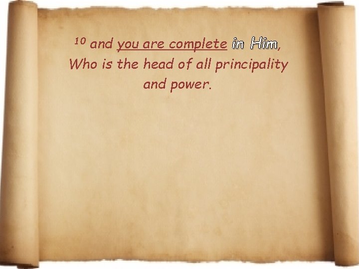 and you are complete in Him, Who is the head of all principality and