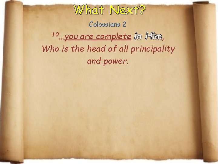 What Next? Colossians 2 are complete in Him, Who is the head of all