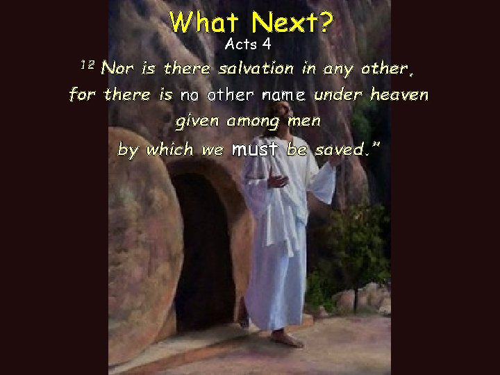 What Next? Acts 4 Nor is there salvation in any other, for there is