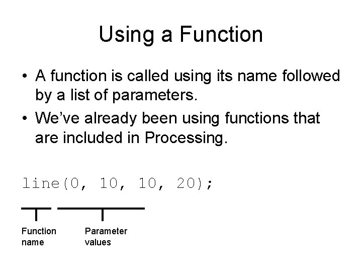 Using a Function • A function is called using its name followed by a