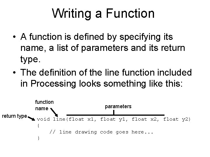 Writing a Function • A function is defined by specifying its name, a list