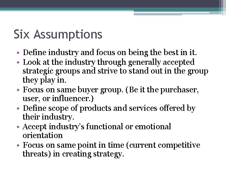 Six Assumptions • Define industry and focus on being the best in it. •