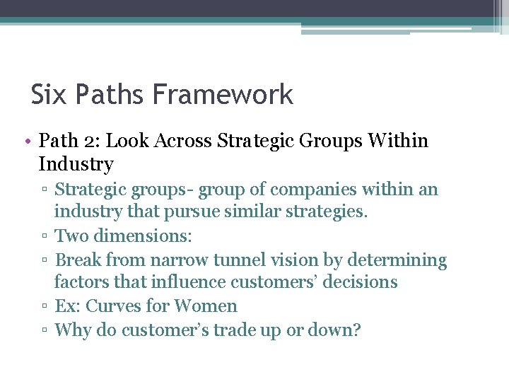 Six Paths Framework • Path 2: Look Across Strategic Groups Within Industry ▫ Strategic