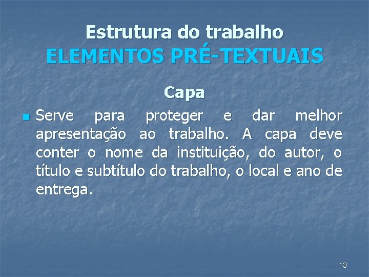 Estrutura do trabalho ELEMENTOS PRÉ-TEXTUAIS Capa n Serve para proteger e dar melhor apresentação