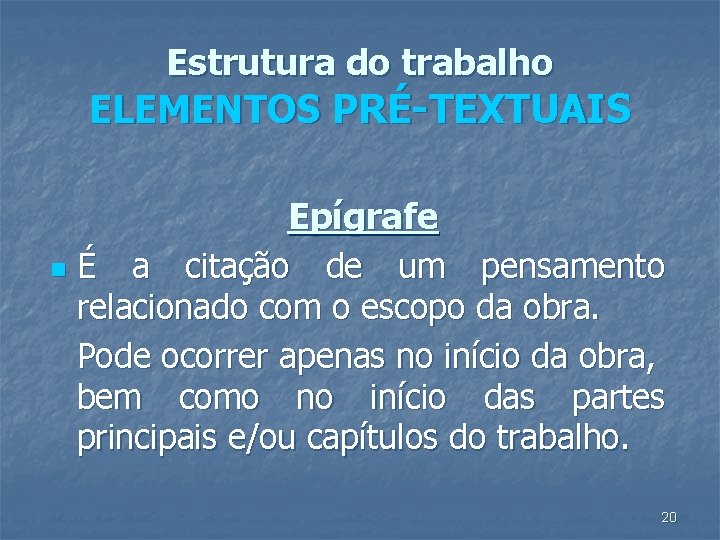Estrutura do trabalho ELEMENTOS PRÉ-TEXTUAIS Epígrafe n É a citação de um pensamento relacionado