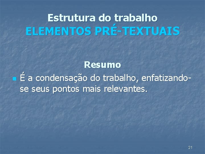 Estrutura do trabalho ELEMENTOS PRÉ-TEXTUAIS n Resumo É a condensação do trabalho, enfatizandose seus