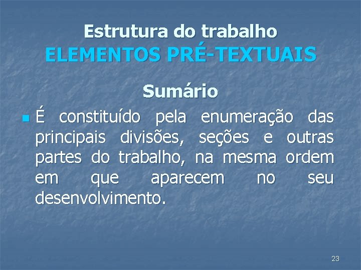 Estrutura do trabalho ELEMENTOS PRÉ-TEXTUAIS Sumário n É constituído pela enumeração das principais divisões,